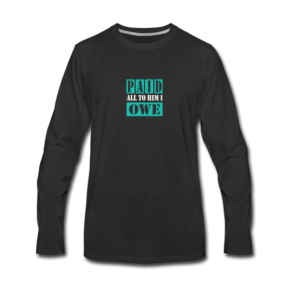 PAID ALL TO HIM I OWE Long Sleeve T-Shirt